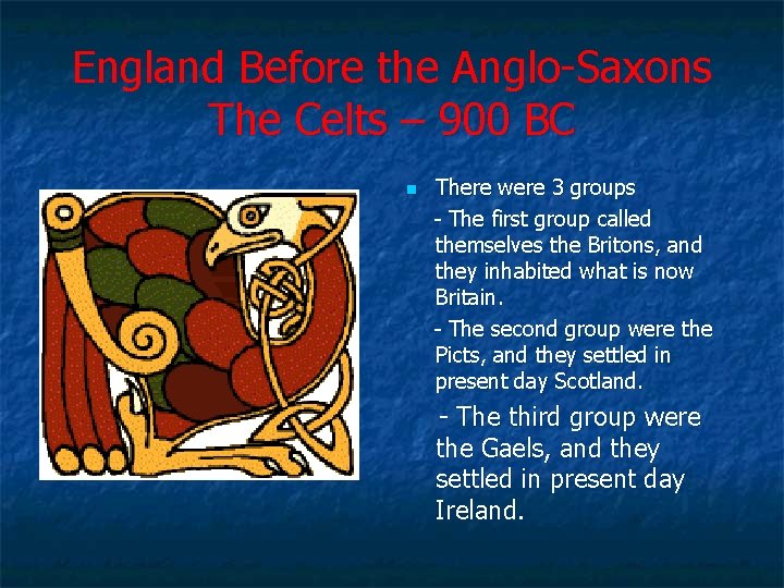 England Before the Anglo Saxons The Celts – 900 BC n There were 3