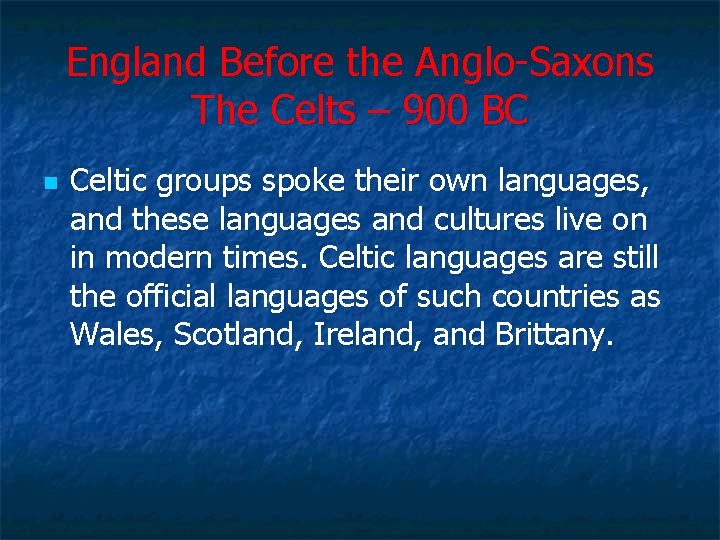 England Before the Anglo Saxons The Celts – 900 BC n Celtic groups spoke