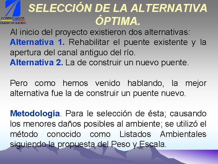 SELECCIÓN DE LA ALTERNATIVA ÓPTIMA. Al inicio del proyecto existieron dos alternativas: Alternativa 1.