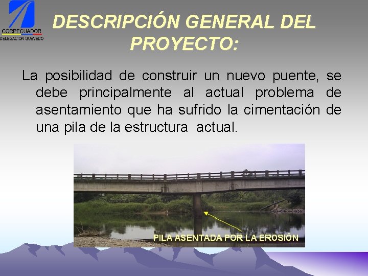 DESCRIPCIÓN GENERAL DEL PROYECTO: La posibilidad de construir un nuevo puente, se debe principalmente