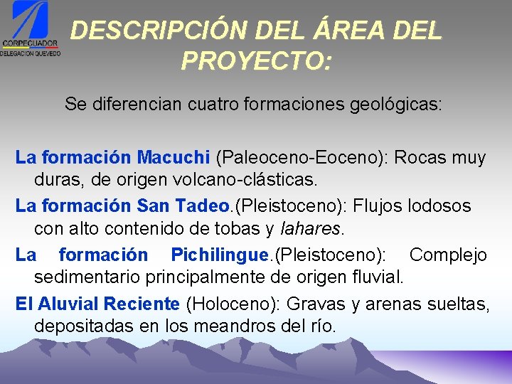 DESCRIPCIÓN DEL ÁREA DEL PROYECTO: Se diferencian cuatro formaciones geológicas: La formación Macuchi (Paleoceno-Eoceno):