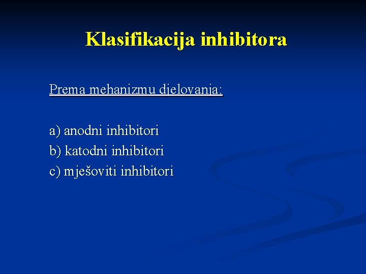 Klasifikacija inhibitora Prema mehanizmu djelovanja: a) anodni inhibitori b) katodni inhibitori c) mješoviti inhibitori