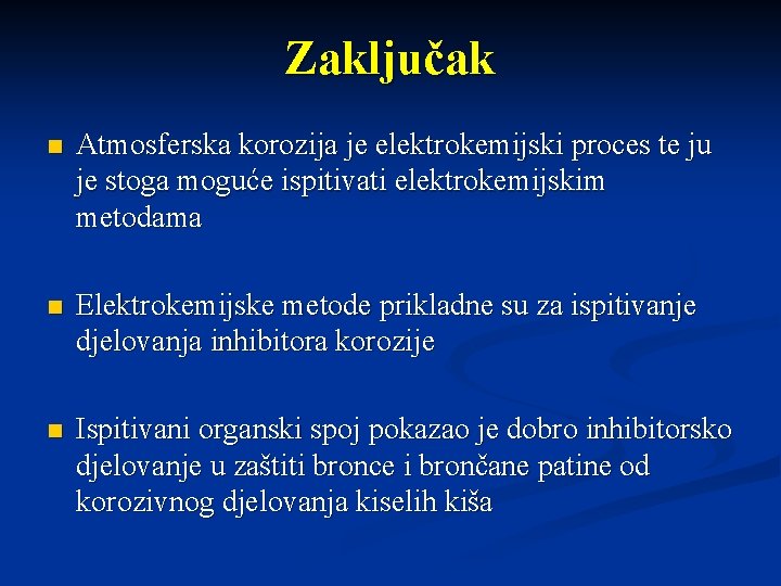 Zaključak n Atmosferska korozija je elektrokemijski proces te ju je stoga moguće ispitivati elektrokemijskim
