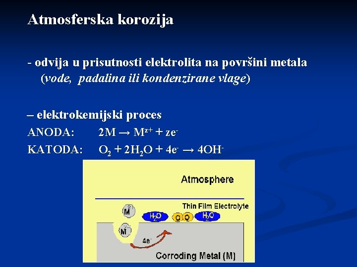 Atmosferska korozija - odvija u prisutnosti elektrolita na površini metala (vode, padalina ili kondenzirane