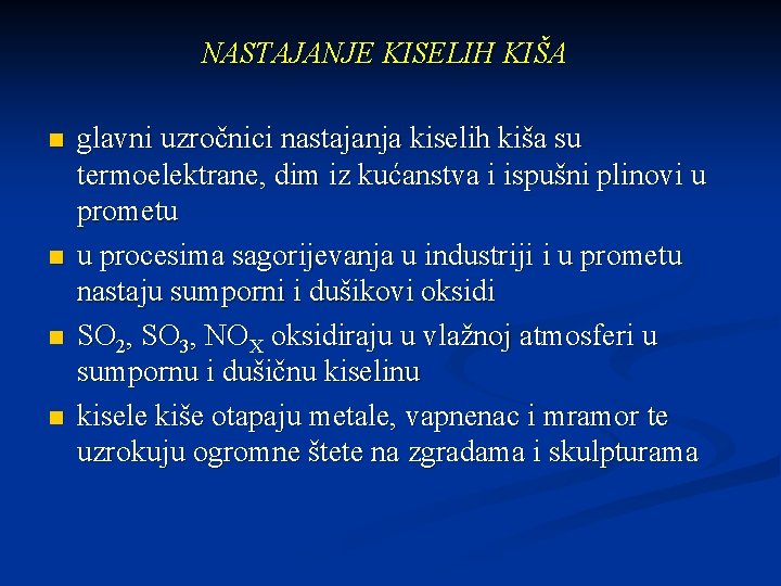 NASTAJANJE KISELIH KIŠA n n glavni uzročnici nastajanja kiselih kiša su termoelektrane, dim iz