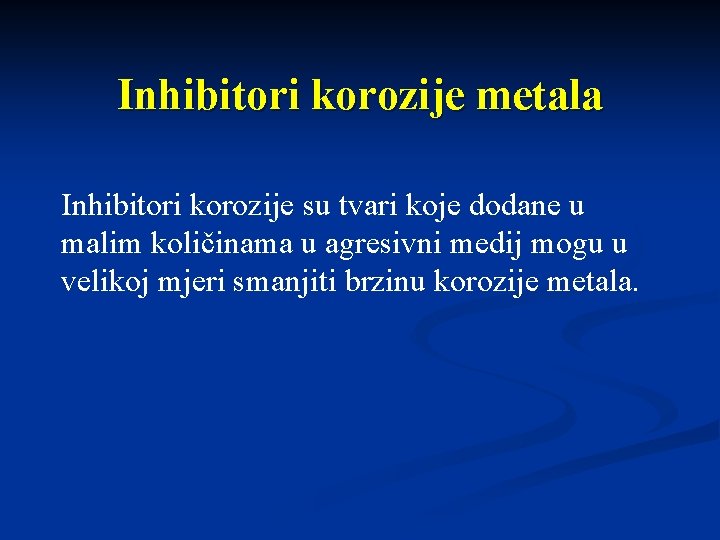 Inhibitori korozije metala Inhibitori korozije su tvari koje dodane u malim količinama u agresivni