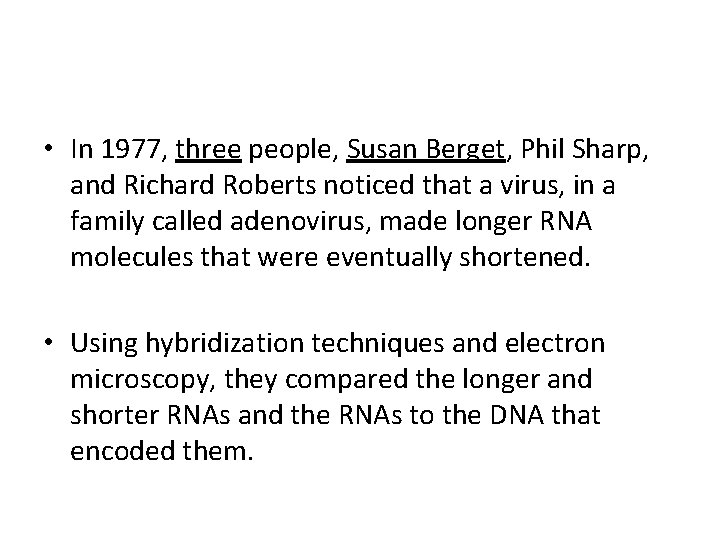  • In 1977, three people, Susan Berget, Phil Sharp, and Richard Roberts noticed
