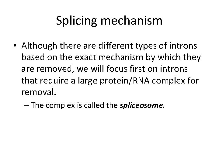 Splicing mechanism • Although there are different types of introns based on the exact