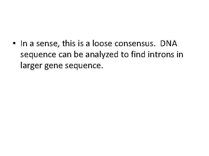  • In a sense, this is a loose consensus. DNA sequence can be