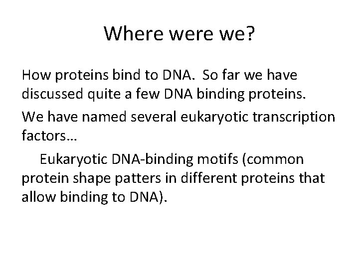 Where we? How proteins bind to DNA. So far we have discussed quite a