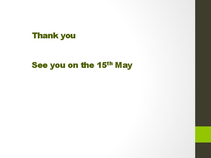 Thank you See you on the 15 th May 