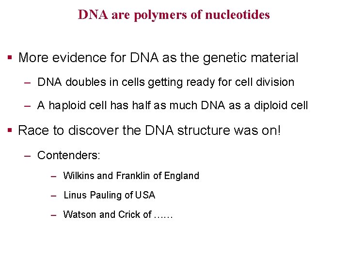 DNA are polymers of nucleotides § More evidence for DNA as the genetic material