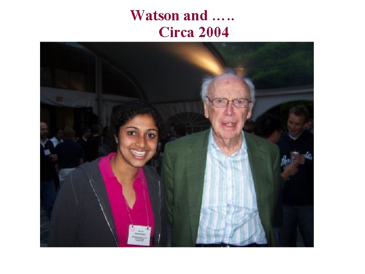 Watson and …. . Circa 2004 