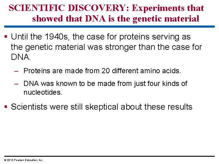 SCIENTIFIC DISCOVERY: Experiments that showed that DNA is the genetic material § Until the