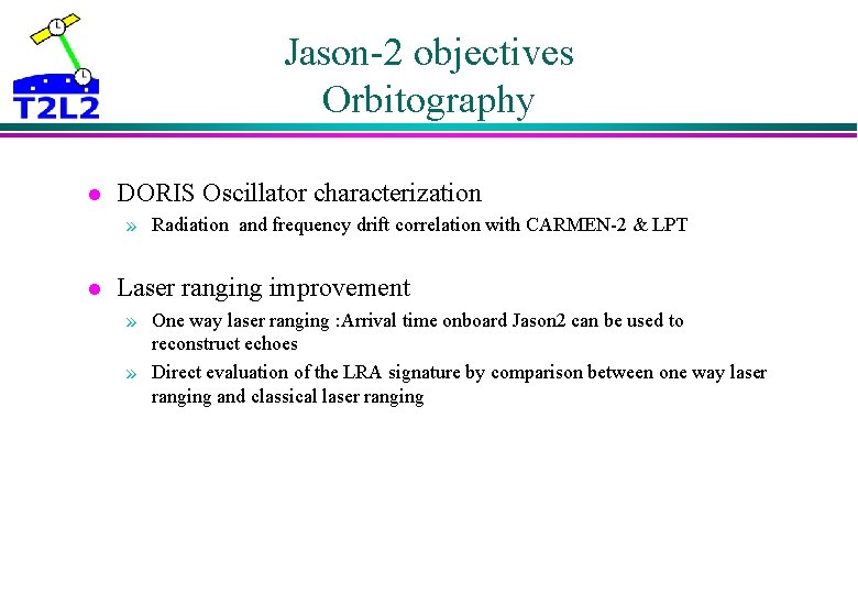 Jason-2 objectives Orbitography l DORIS Oscillator characterization » Radiation and frequency drift correlation with Jason-2 objectives Orbitography l DORIS Oscillator characterization » Radiation and frequency drift correlation with