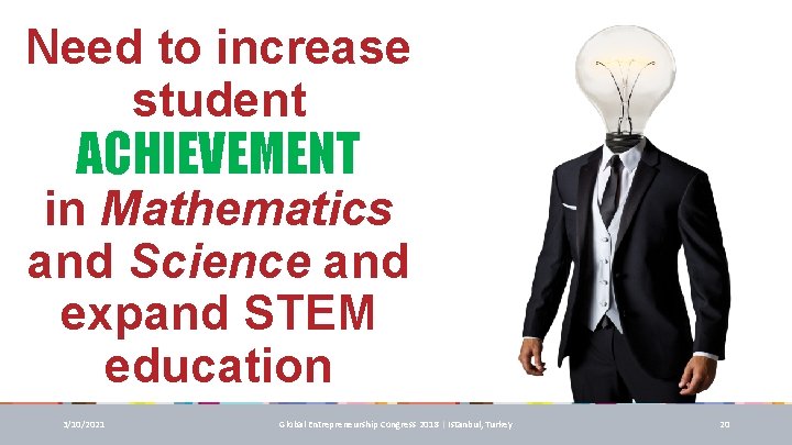 Need to increase student ACHIEVEMENT in Mathematics and Science and expand STEM education 3/10/2021 Need to increase student ACHIEVEMENT in Mathematics and Science and expand STEM education 3/10/2021