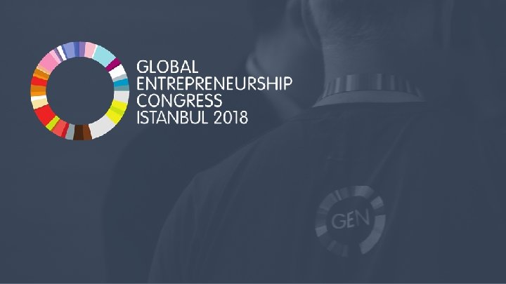 3/10/2021 Global Entrepreneurship Congress 2018 | Istanbul, Turkey 27 3/10/2021 Global Entrepreneurship Congress 2018 | Istanbul, Turkey 27