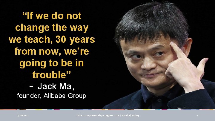 “If we do not change the way we teach, 30 years from now, we’re “If we do not change the way we teach, 30 years from now, we’re