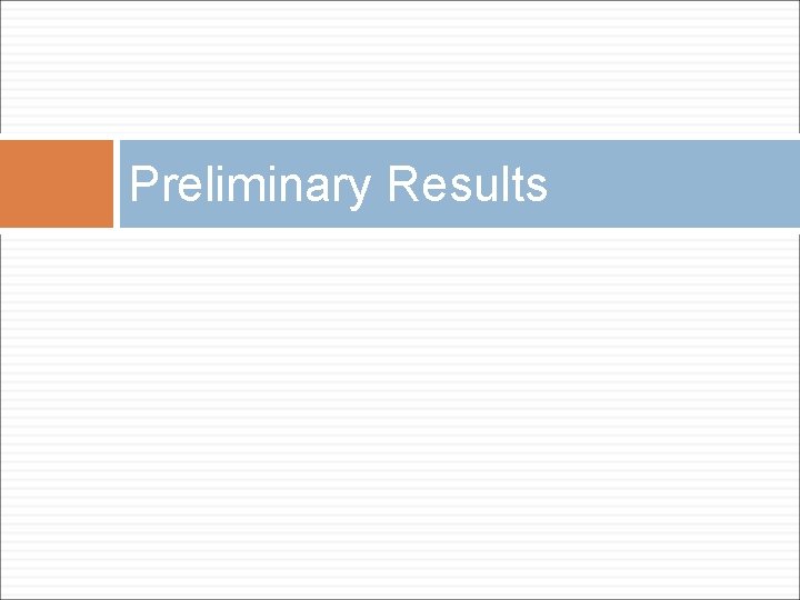 Preliminary Results 