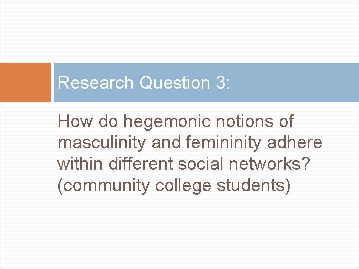 Research Question 3: How do hegemonic notions of masculinity and femininity adhere within different