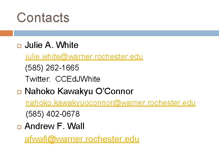 Contacts Julie A. White julie. white@warner. rochester. edu (585) 262 -1665 Twitter: CCEd. JWhite