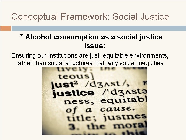 Conceptual Framework: Social Justice * Alcohol consumption as a social justice issue: Ensuring our