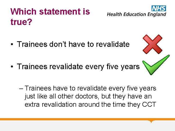 Which statement is true? • Trainees don’t have to revalidate • Trainees revalidate every