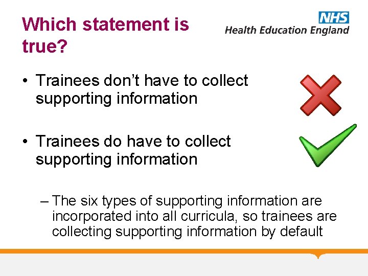 Which statement is true? • Trainees don’t have to collect supporting information • Trainees