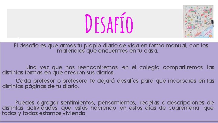 Desafío DESAFÍO… El desafío es que armes tu propio diario de vida en forma