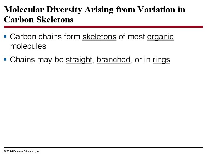 Molecular Diversity Arising from Variation in Carbon Skeletons § Carbon chains form skeletons of