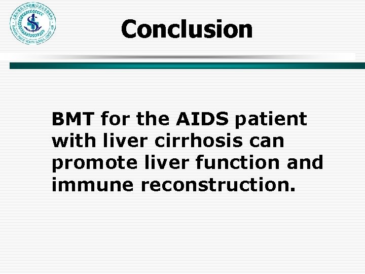 Conclusion BMT for the AIDS patient with liver cirrhosis can promote liver function and