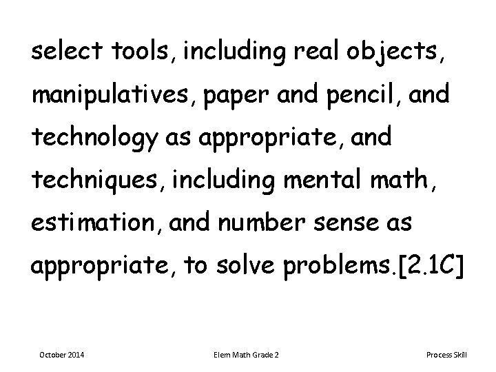 select tools, including real objects, manipulatives, paper and pencil, and technology as appropriate, and