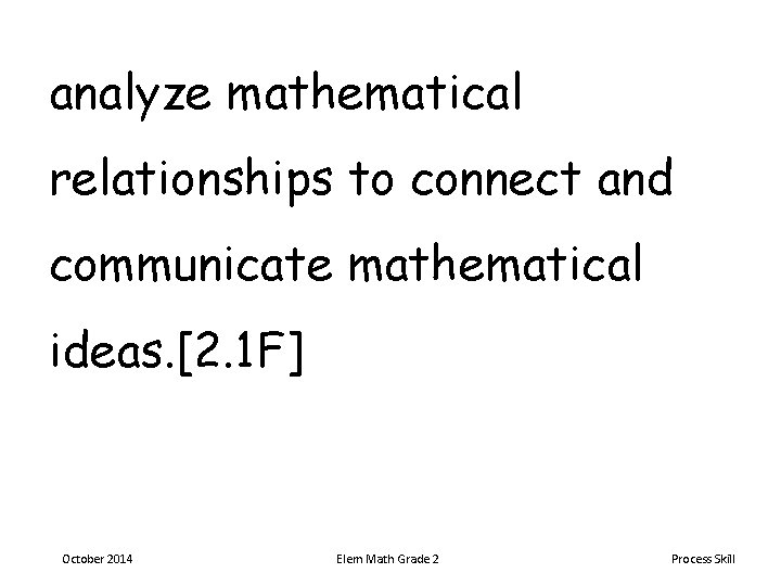 analyze mathematical relationships to connect and communicate mathematical ideas. [2. 1 F] October 2014