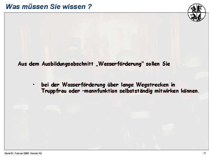 Was müssen Sie wissen ? Aus dem Ausbildungsabschnitt „Wasserförderung“ sollen Sie • bei der Was müssen Sie wissen ? Aus dem Ausbildungsabschnitt „Wasserförderung“ sollen Sie • bei der