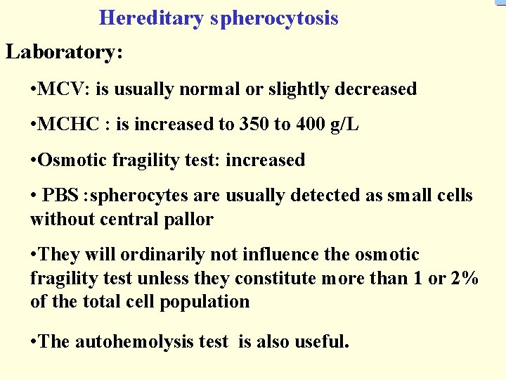 Hereditary spherocytosis Laboratory: • MCV: is usually normal or slightly decreased • MCHC :