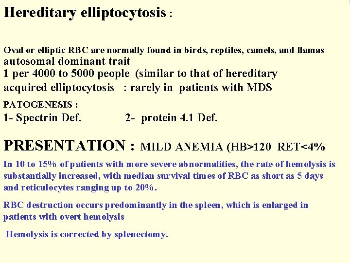 Hereditary elliptocytosis : Oval or elliptic RBC are normally found in birds, reptiles, camels,