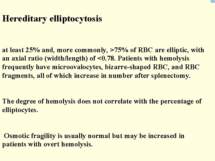 Hereditary elliptocytosis at least 25% and, more commonly, >75% of RBC are elliptic, with