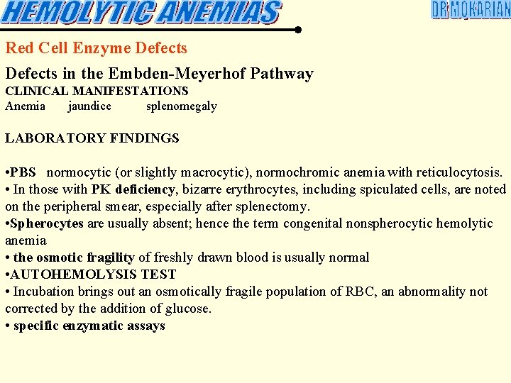 Red Cell Enzyme Defects in the Embden-Meyerhof Pathway CLINICAL MANIFESTATIONS Anemia jaundice splenomegaly LABORATORY