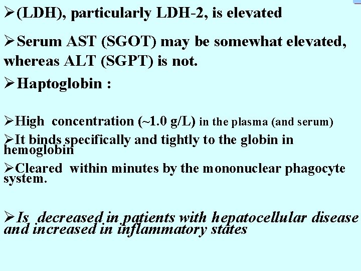 Ø(LDH), particularly LDH-2, is elevated ØSerum AST (SGOT) may be somewhat elevated, whereas ALT