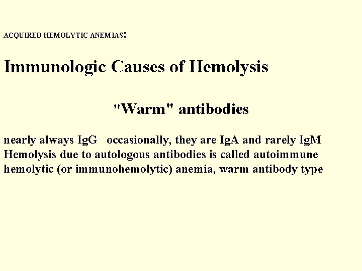 ACQUIRED HEMOLYTIC ANEMIAS : Immunologic Causes of Hemolysis "Warm" antibodies nearly always Ig. G