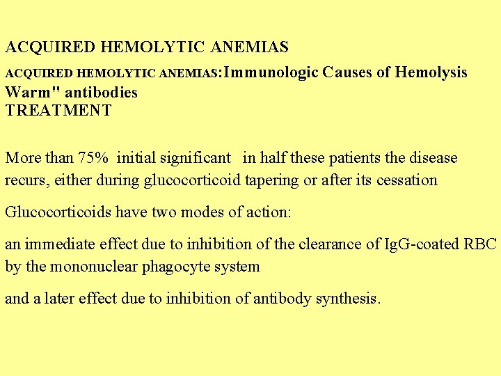 ACQUIRED HEMOLYTIC ANEMIAS: Immunologic Causes of Hemolysis Warm" antibodies TREATMENT More than 75% initial