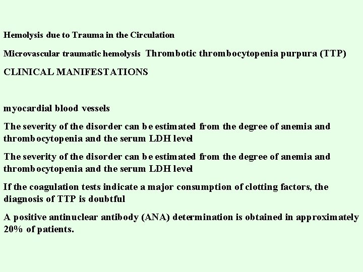 Hemolysis due to Trauma in the Circulation Microvascular traumatic hemolysis Thrombotic thrombocytopenia purpura (TTP)