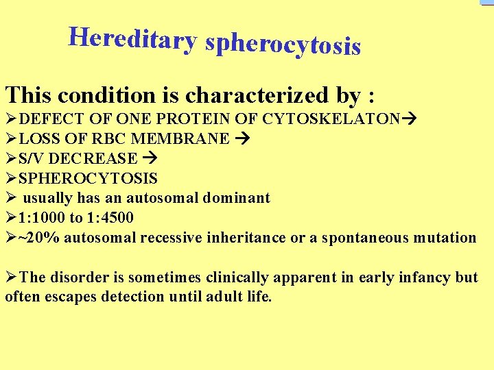 Hereditary spherocytosis This condition is characterized by : ØDEFECT OF ONE PROTEIN OF CYTOSKELATON