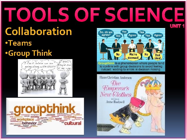 TOOLS OF SCIENCE Collaboration • Teams • Group Think UNIT 1 