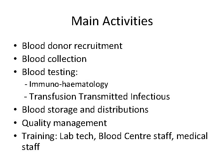 Main Activities • Blood donor recruitment • Blood collection • Blood testing: - Immuno-haematology