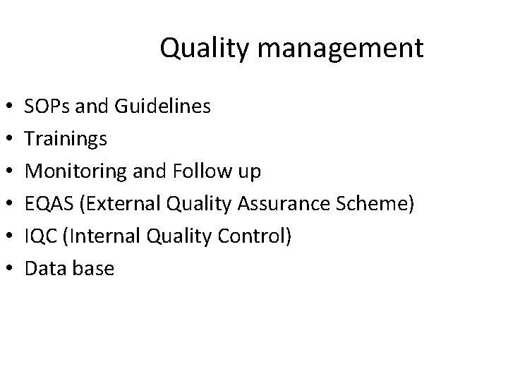 Quality management • • • SOPs and Guidelines Trainings Monitoring and Follow up EQAS