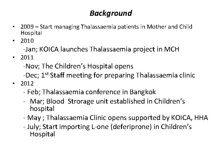 Background • 2009 – Start managing Thalassaemia patients in Mother and Child Hospital •