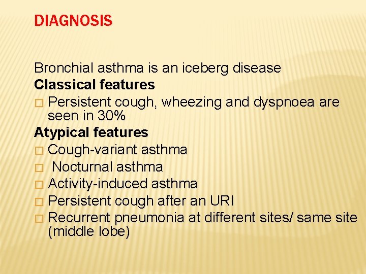 DIAGNOSIS Bronchial asthma is an iceberg disease Classical features � Persistent cough, wheezing and