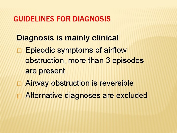 GUIDELINES FOR DIAGNOSIS Diagnosis is mainly clinical � Episodic symptoms of airflow obstruction, more