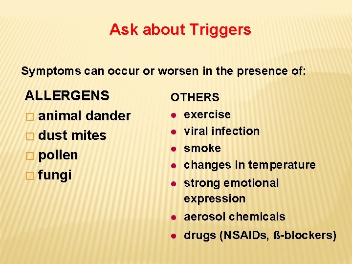  Ask about Triggers Symptoms can occur or worsen in the presence of: ALLERGENS